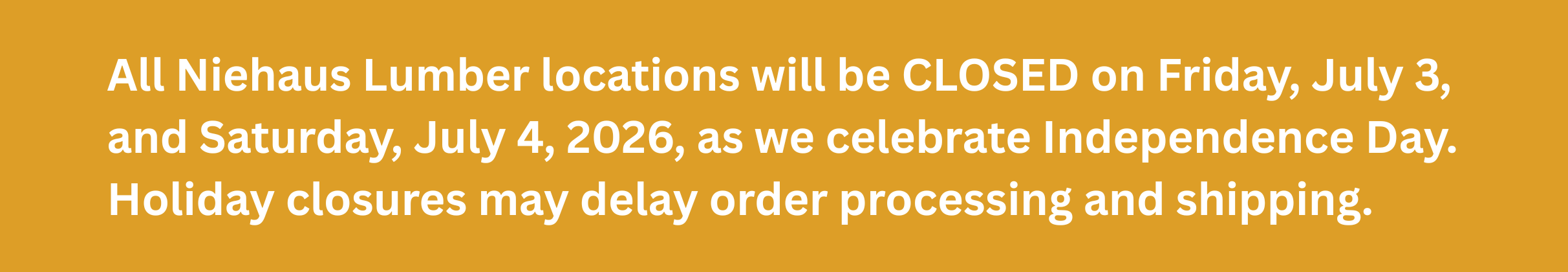 Niehaus Lumber will be close on July 3rd and 4th as we celebrate the Holiday